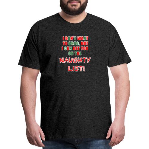I can get you on the naughty list - Men's Premium T-Shirt