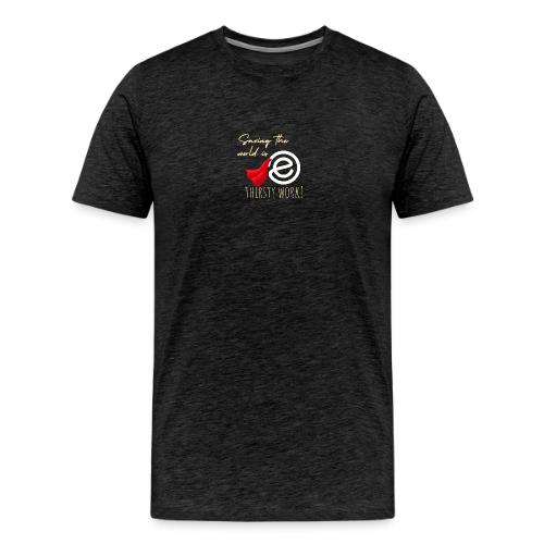 Thirsty Work Dark - Men's Premium T-Shirt