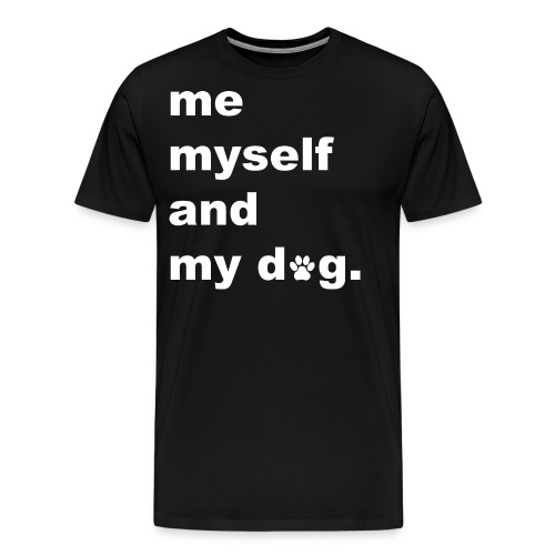 Me Myself And My Dog - Men's Premium T-Shirt