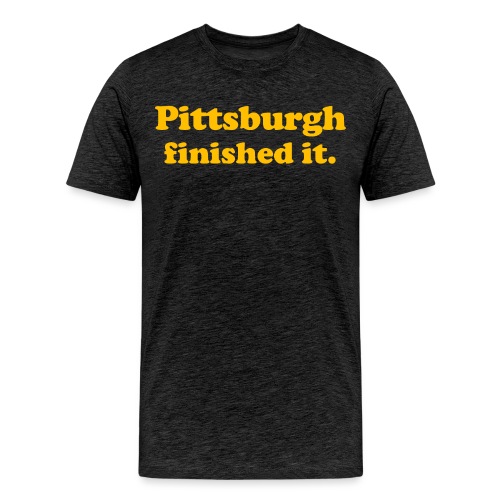 Pittsburgh Finished It - Men's Premium T-Shirt
