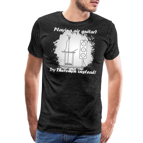 Playing air guitar? Try Theremin instead - Men's Premium T-Shirt