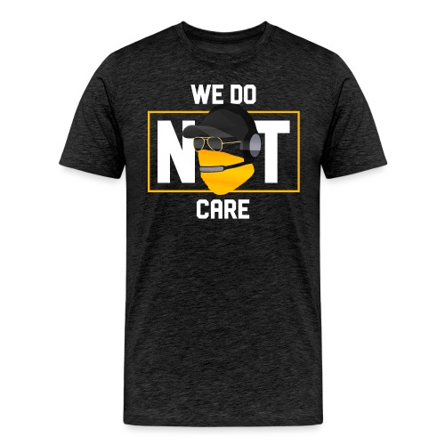 We Do Not Care - Men's Premium T-Shirt