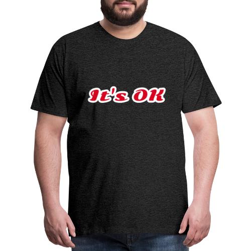 It’s OK Statement - Men's Premium T-Shirt