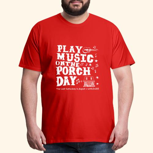 PLAY MUSIC ON THE PORCH DAY - Men's Premium T-Shirt