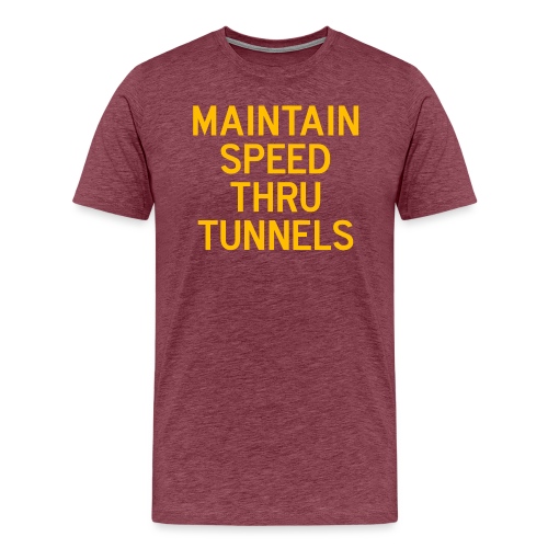 Maintain Speed Thru Tunnels (Gold) - Men's Premium T-Shirt