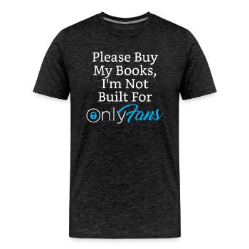 PLEASE BUY MY BOOKS, I'M NOT BUILT FOR ONLYFANS - Men's Premium T-Shirt - charcoal grey - Front - Liam (192cm)