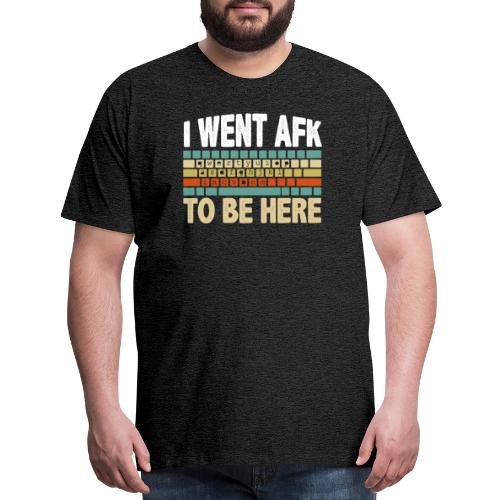 i want afk to be here PC Gamer - Men's Premium T-Shirt