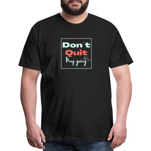 Don t quit Keep Going - Men's Premium T-Shirt