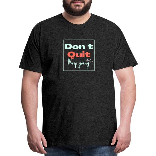 Don t quit Keep Going - Men's Premium T-Shirt