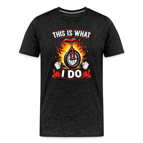 This Is What I Do - Men's Premium T-Shirt