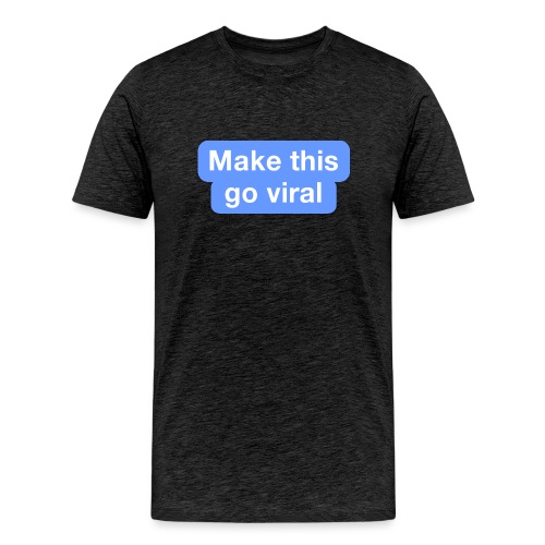 Go Viral - Men's Premium T-Shirt