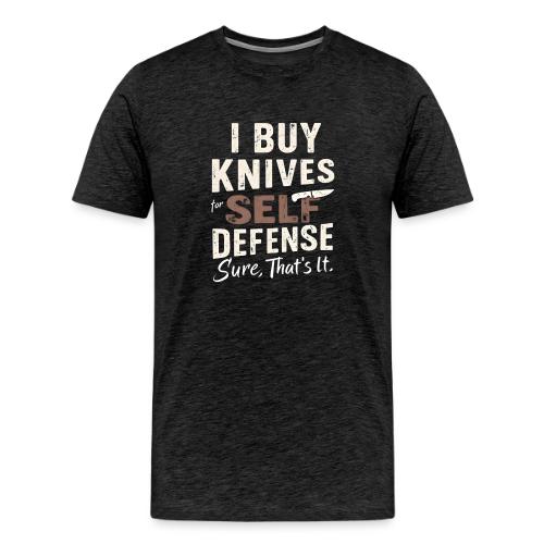I Buy Knives for Self Defense Knife Collector Fun - Men's Premium T-Shirt