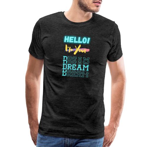Hello! I'm Your Dream | New Motivational T-shirt - Men's Premium T-Shirt
