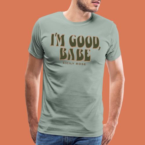 I'm Good, Babe - Green - Men's Premium T-Shirt