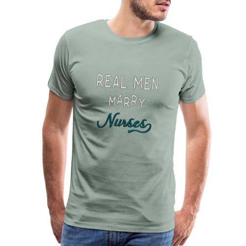 Real Men Marry Nurses - Men's Premium T-Shirt