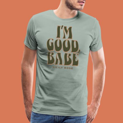 I'm Good, Babe - Green Stacked - Men's Premium T-Shirt