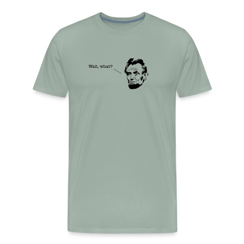 Abe Lincoln - Wait, What? - Men's Premium T-Shirt