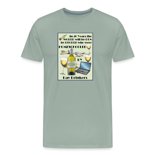 Homeschooled by Day Drinkers - Men's Premium T-Shirt