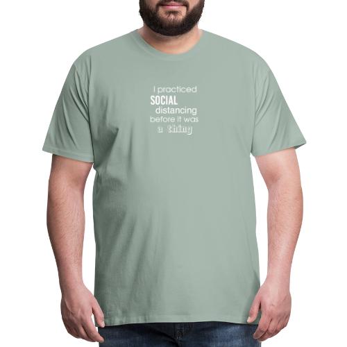 I Practiced Social Distancing (white) - Men's Premium T-Shirt