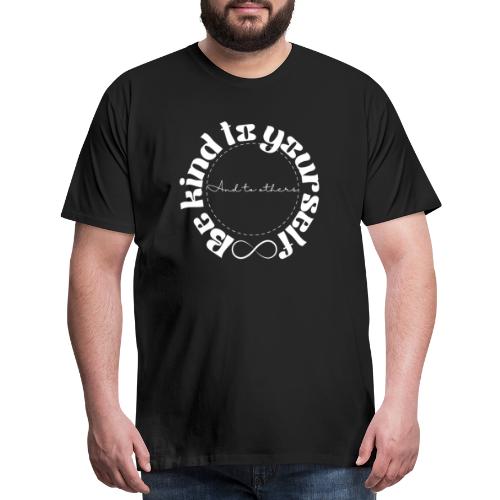 Be Kind to Yourself and to others. - Men's Premium T-Shirt