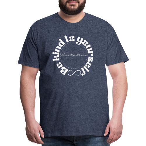 Be Kind to Yourself and to others. - Men's Premium T-Shirt