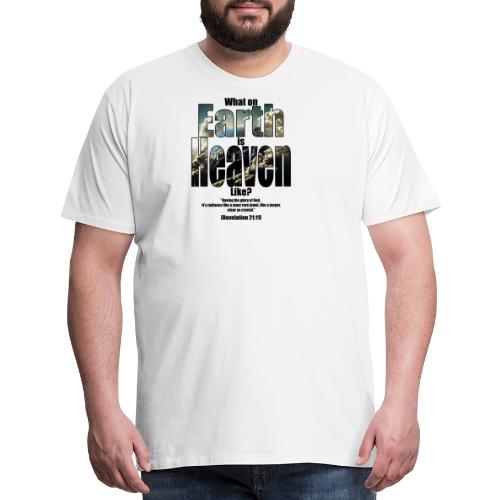 What on earth is heaven like? - Men's Premium T-Shirt