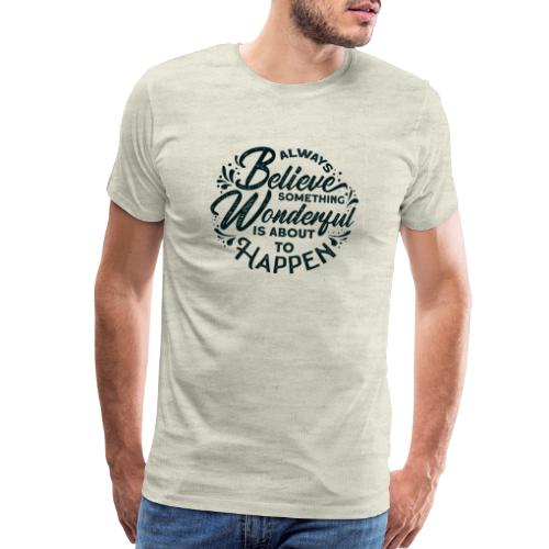 inspirational quotes saying always believe 5138308 - Men's Premium T-Shirt