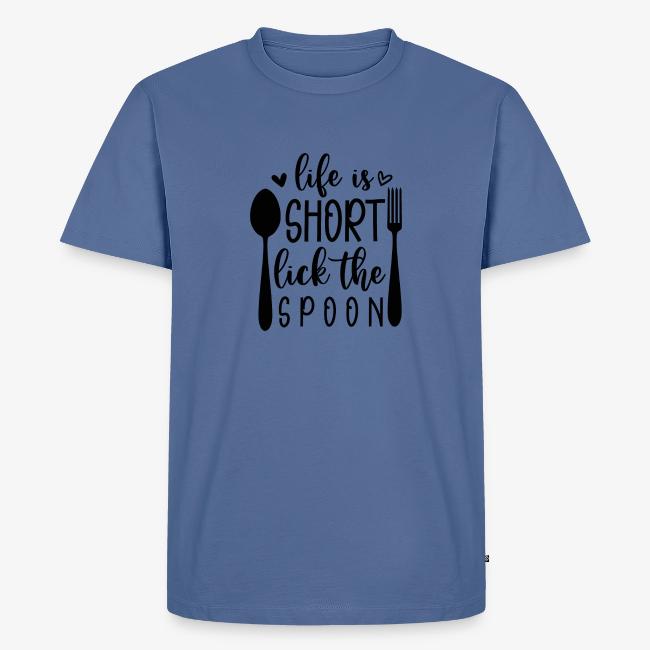 Life is Short Lick the Spoon