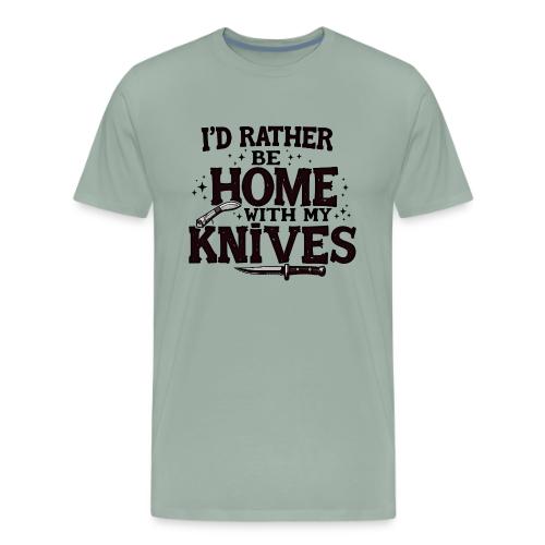I d Rather Be Home With My Knives - Men's Premium T-Shirt