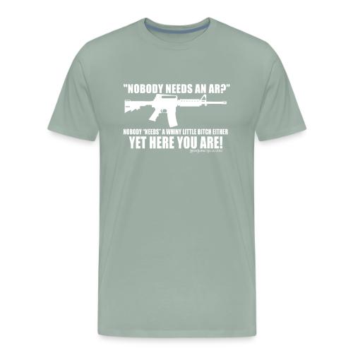 Nobody Needs and AR - Men's Premium T-Shirt