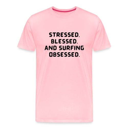 Stressed, blessed, and surfing obsessed! - Men's Premium T-Shirt