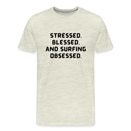 Stressed, blessed, and surfing obsessed! - Men's Premium T-Shirt