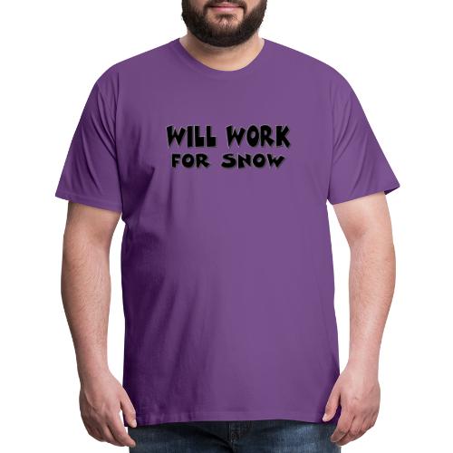 Will Work For Snow - Men's Premium T-Shirt