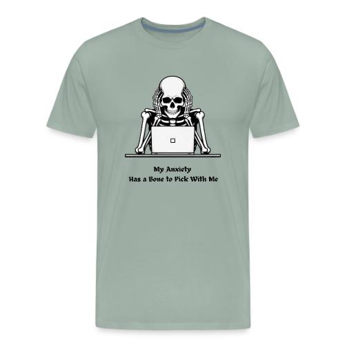 My Anxiety Has a Bone to Pick With Me T-Shirt - Men's Premium T-Shirt