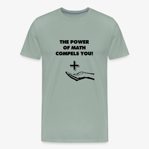 The Power of Math Compels You! - Men's Premium T-Shirt