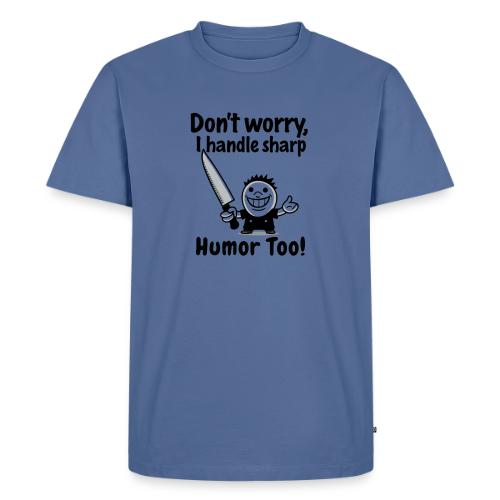 Don t Worry I Handle Sharp Humor Too Funny Knife - Men's Premium T-Shirt
