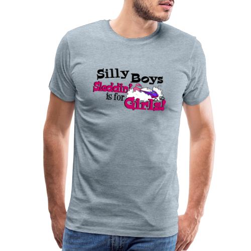 Silly Boys, Sleddin' is for Girls - Men's Premium T-Shirt