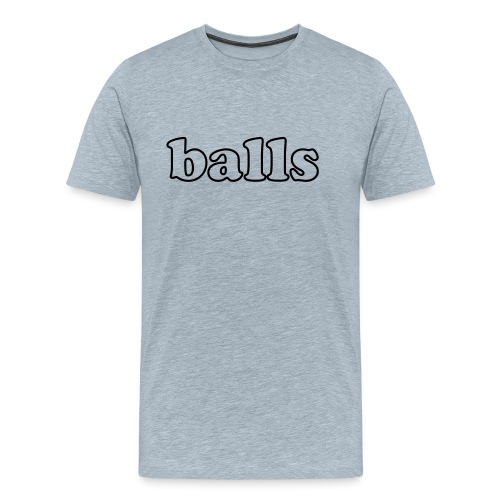 Balls Funny Adult Humor Quote - Men's Premium T-Shirt