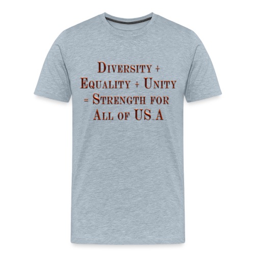 Diversity + Equality + Unity = Strength for US...A - Men's Premium T-Shirt