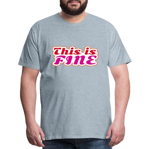 This Is Fine - Men's Premium T-Shirt