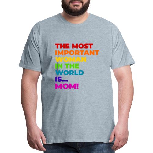 Mom: The Most Important Woman in the World - Men's Premium T-Shirt
