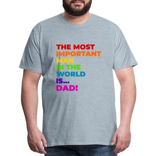 Dad: The Most Important Man in the World - Men's Premium T-Shirt
