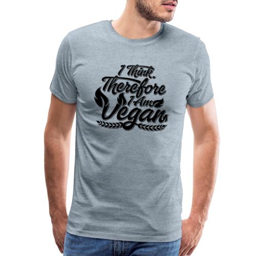 I Think, Therefore I Am Vegan - Men's Premium T-Shirt