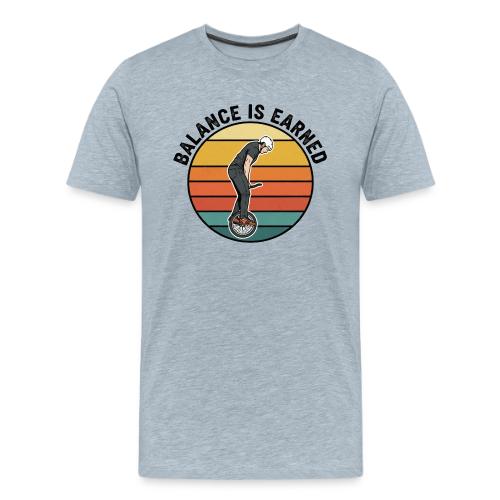 Balance is Earned Unicycle Life - Men's Premium T-Shirt