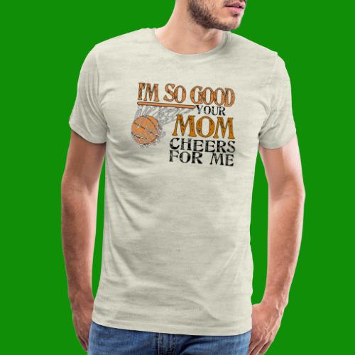 I'm So Good - Basketball - Men's Premium T-Shirt