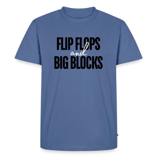 FLIP FLOPS AND BIG BLOCKS - Men's Premium T-Shirt