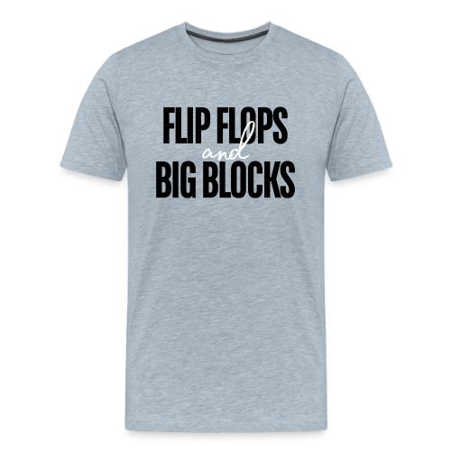 FLIP FLOPS AND BIG BLOCKS - Men's Premium T-Shirt