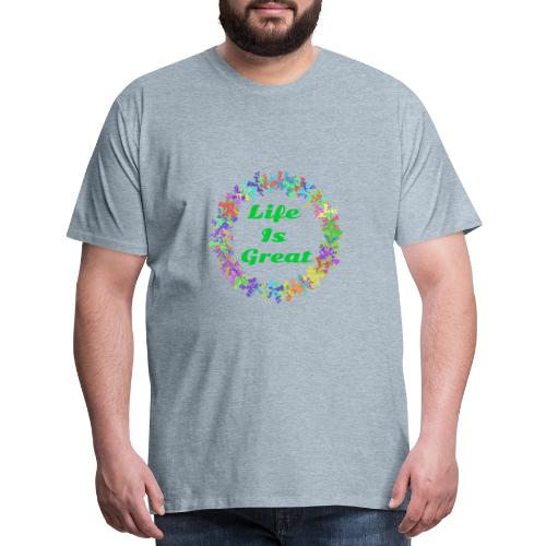 Life Is Great – Positive attitude - Men's Premium T-Shirt