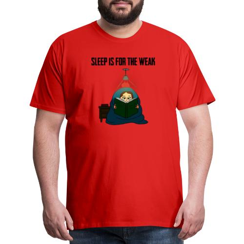 Sleep is for the Weak - Men's Premium T-Shirt