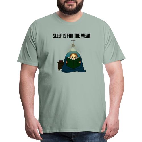 Sleep is for the Weak - Men's Premium T-Shirt